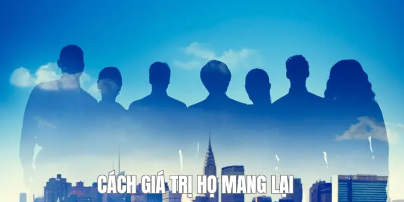 Các giá trị họ mang lại