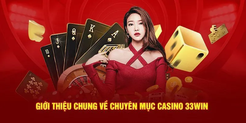 Casino 33WIN là một hạng mục cá cược uy tín