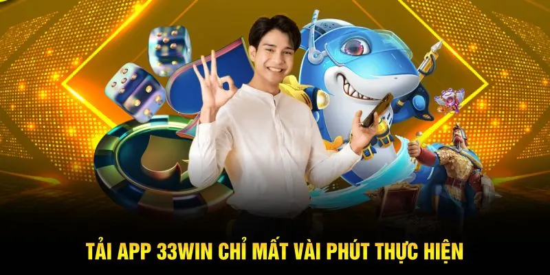 Tải app 33WIN chỉ mất vài phút thực hiện