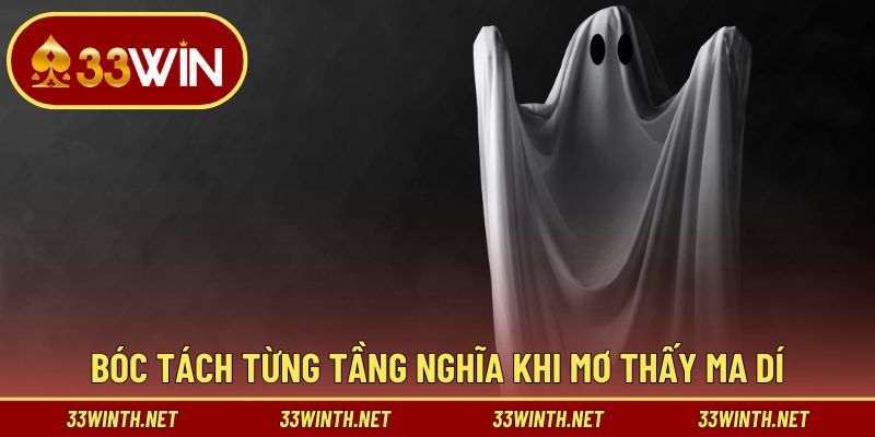 Bóc tách từng tầng nghĩa khi mơ thấy ma dí